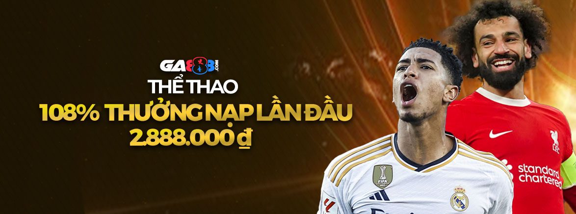 Thể Thao 108% Thưởng Nạp Lần Đầu 2.888.000 ₫ Thể Thao 108% Thưởng Nạp Lần Đầu 2.888.000 ₫